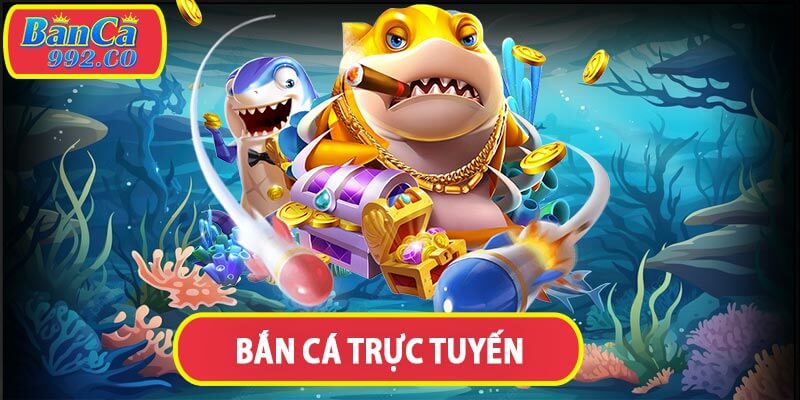 Bắn cá trực tuyến