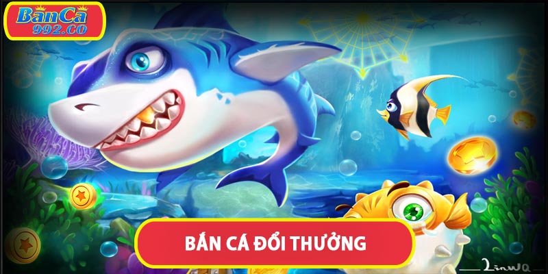 Bắn cá đổi thưởng