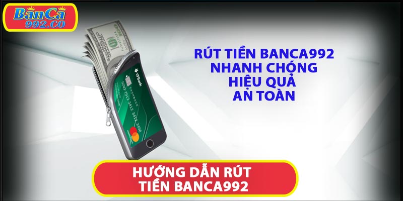 Hướng dẫn rút tiền banca992