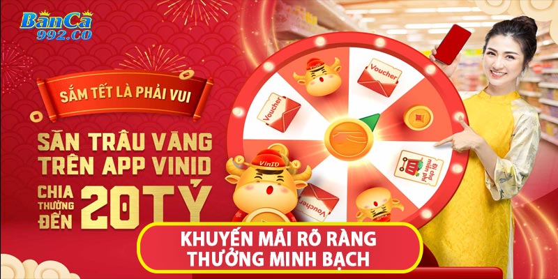 Chương trình khuyến mãi rõ ràng thưởng minh bạch