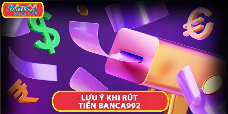 Lưu ý khi rút tiền banca992