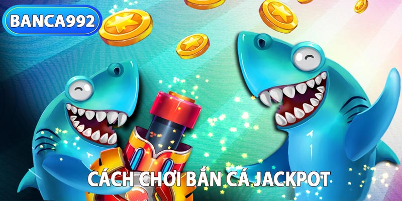 Hướng Dẫn Cách Chơi Bắn Cá Jackpot tại 43win