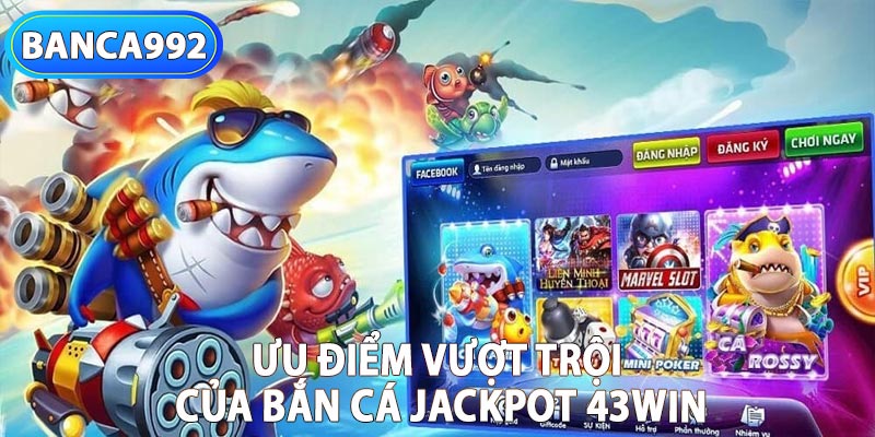 Ưu điểm của bắn cá jackpot